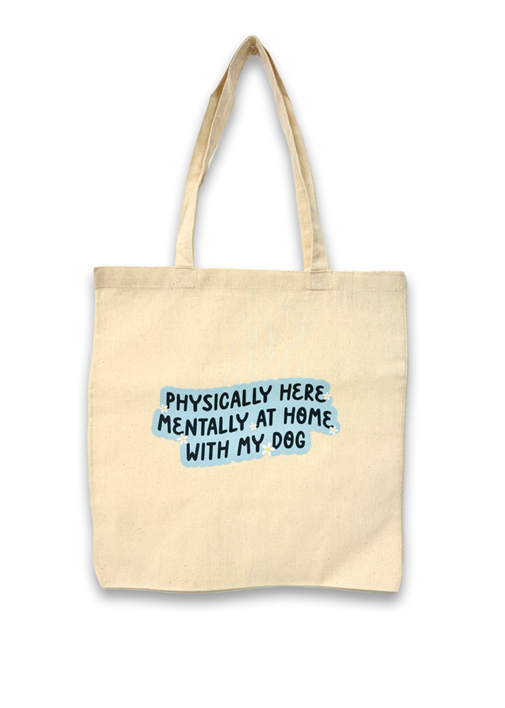 "Physically Here, Mentally At Home With My Dog" Canvas Tote Bag
