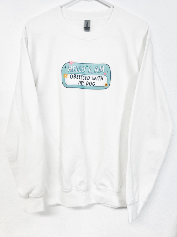 Hello I am Obsessed With My Dog Sweatshirt
