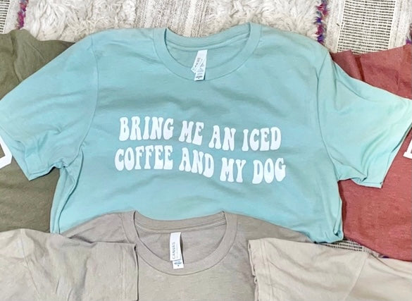 bring me an iced coffee + my dog tee