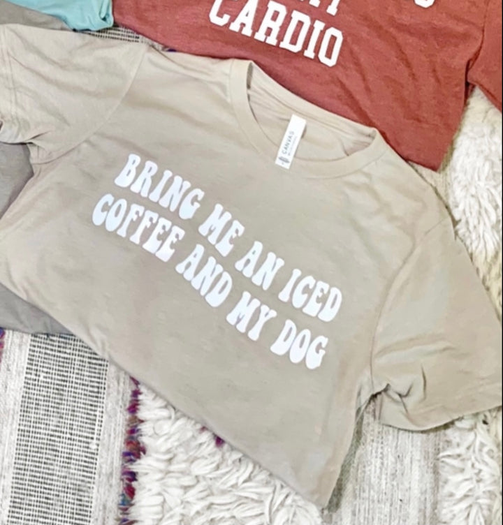 bring me an iced coffee + my dog tee