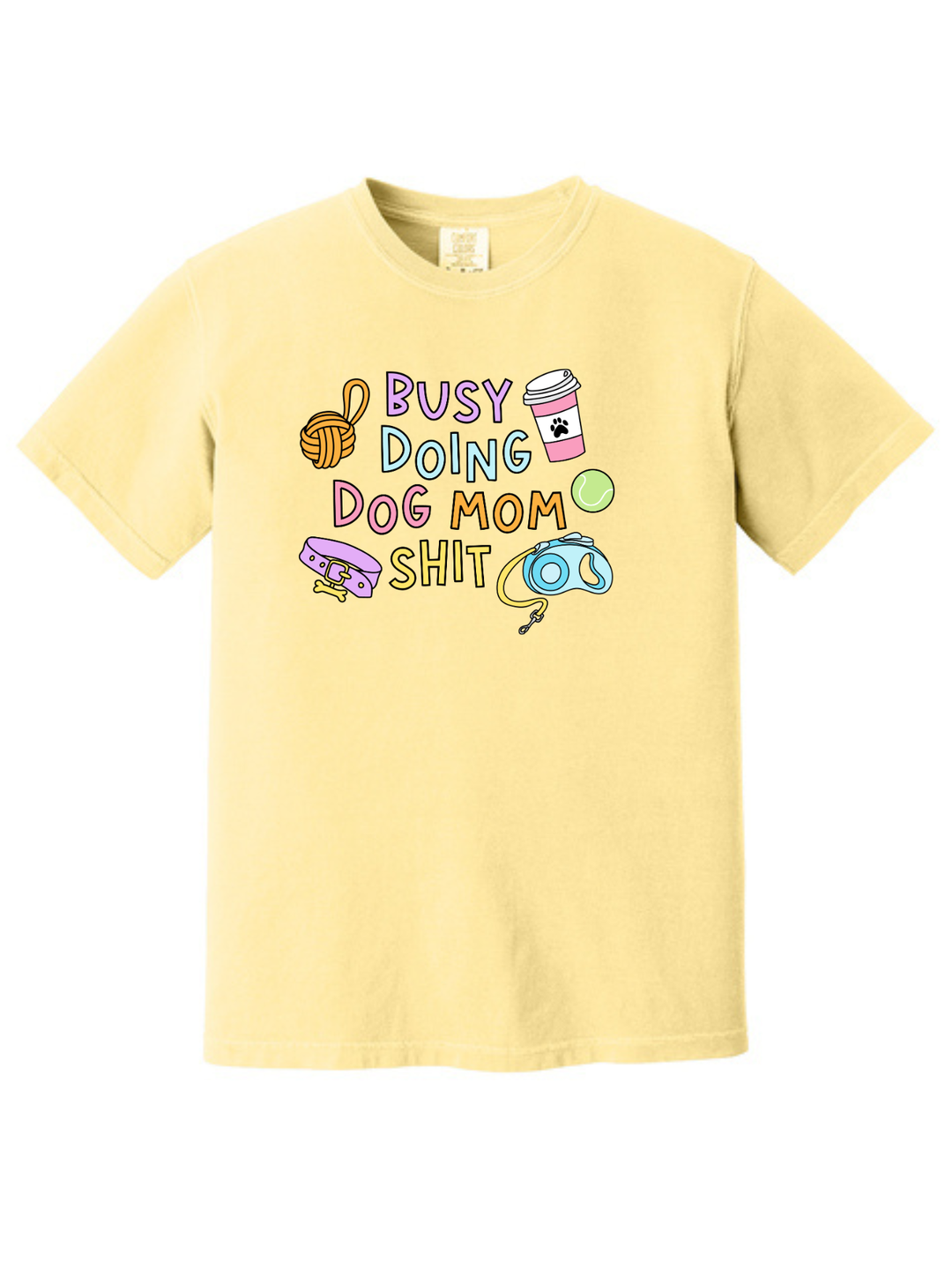 Busy Doing Dog Mom Shit Shirt – Funny Dog Mom Comfort Colors Tee
