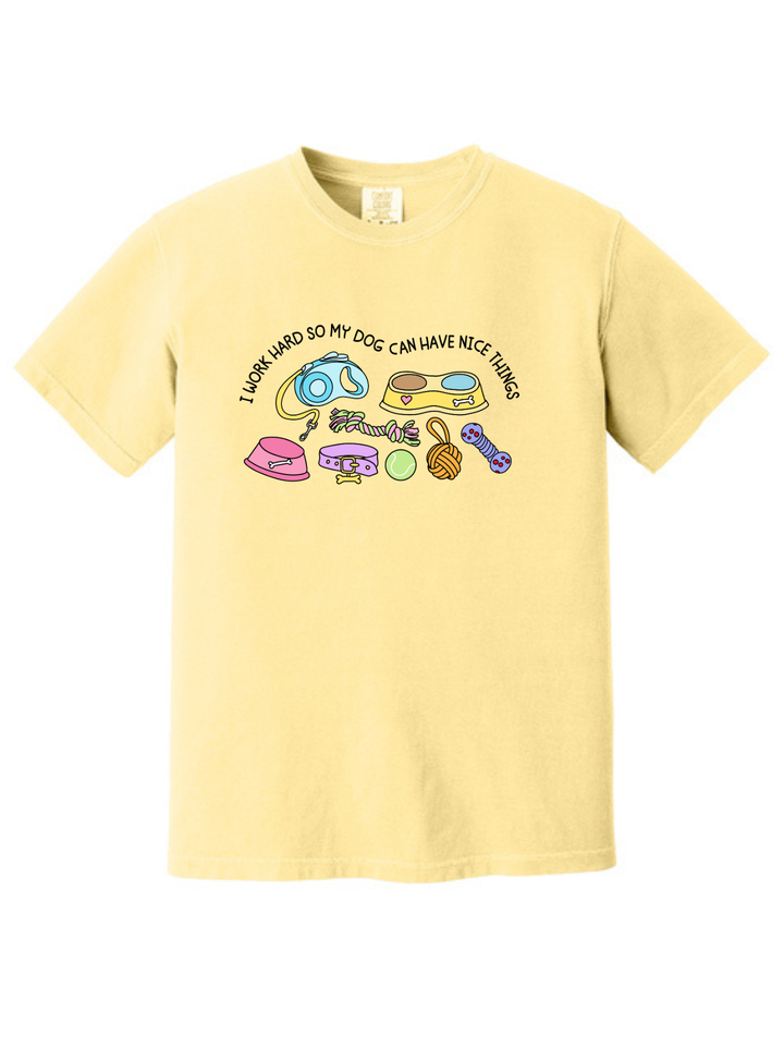 I Work Hard So My Dog Can Have Nice Things Dog Lover T-Shirt