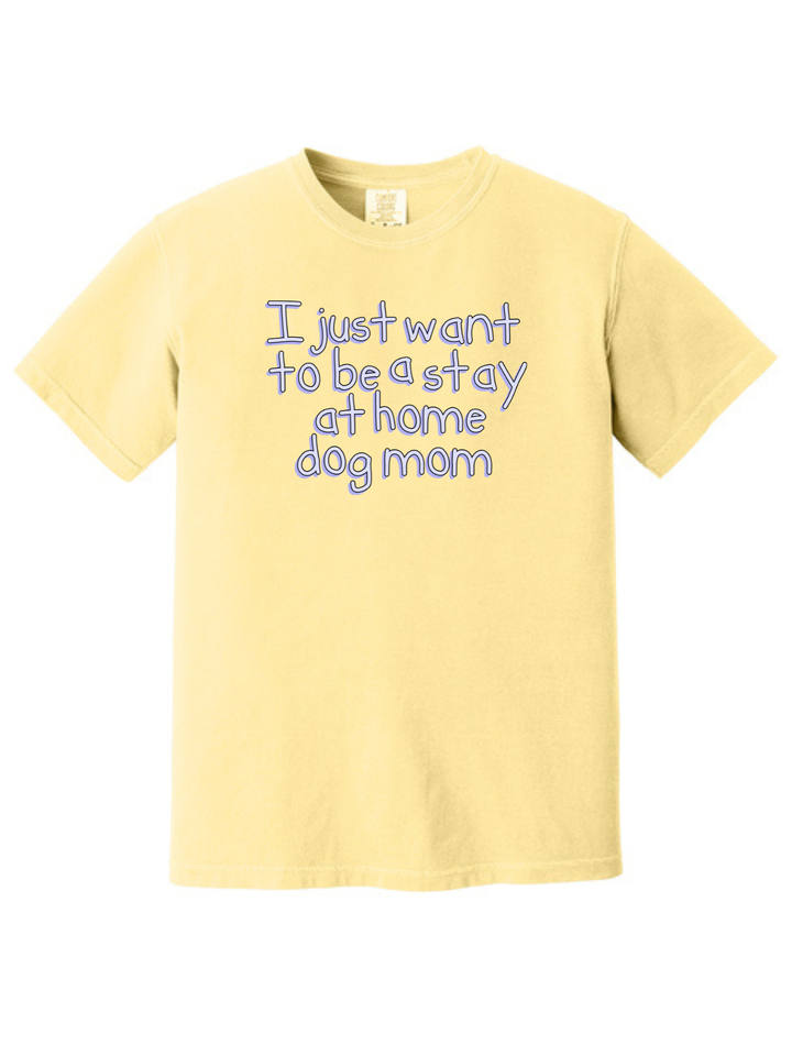 Stay at Home Dog Mom Comfort Colors T-Shirt