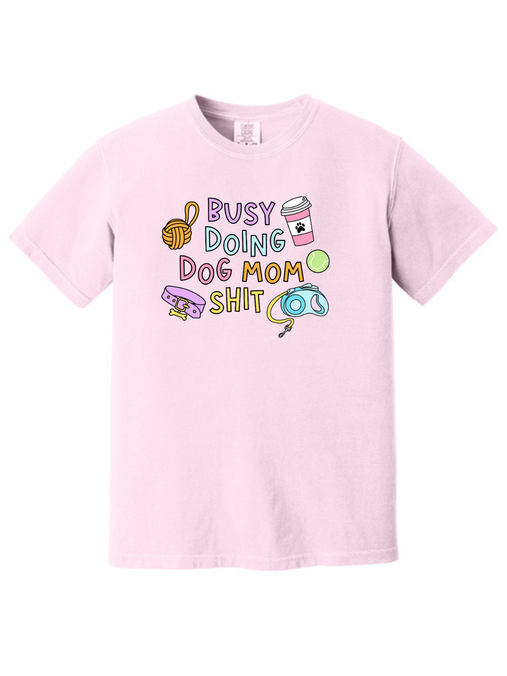 Busy Doing Dog Mom Shit Shirt – Funny Dog Mom Comfort Colors Tee