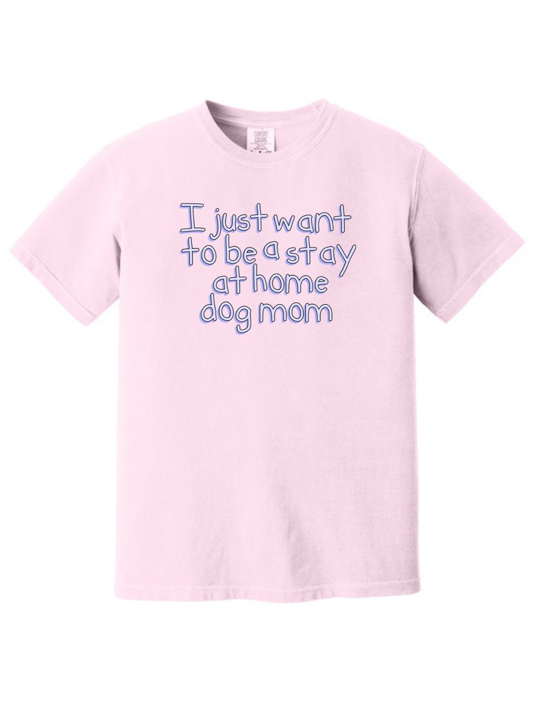 Stay at Home Dog Mom Comfort Colors T-Shirt