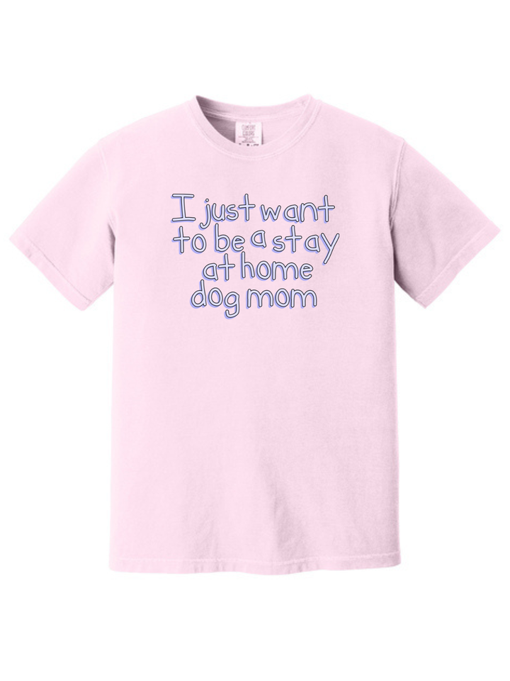 Stay at Home Dog Mom Comfort Colors T-Shirt