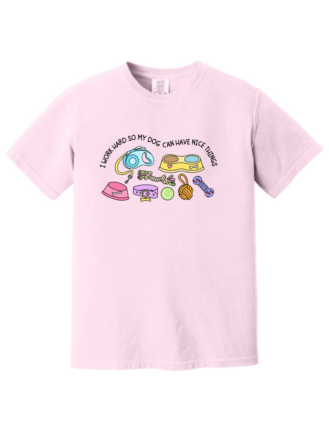 I Work Hard So My Dog Can Have Nice Things Dog Lover T-Shirt