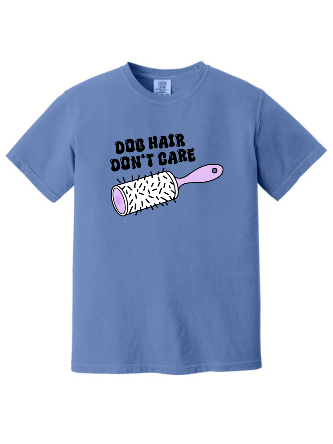 Dog Hair Don’t Care Comfort Colors T-Shirt