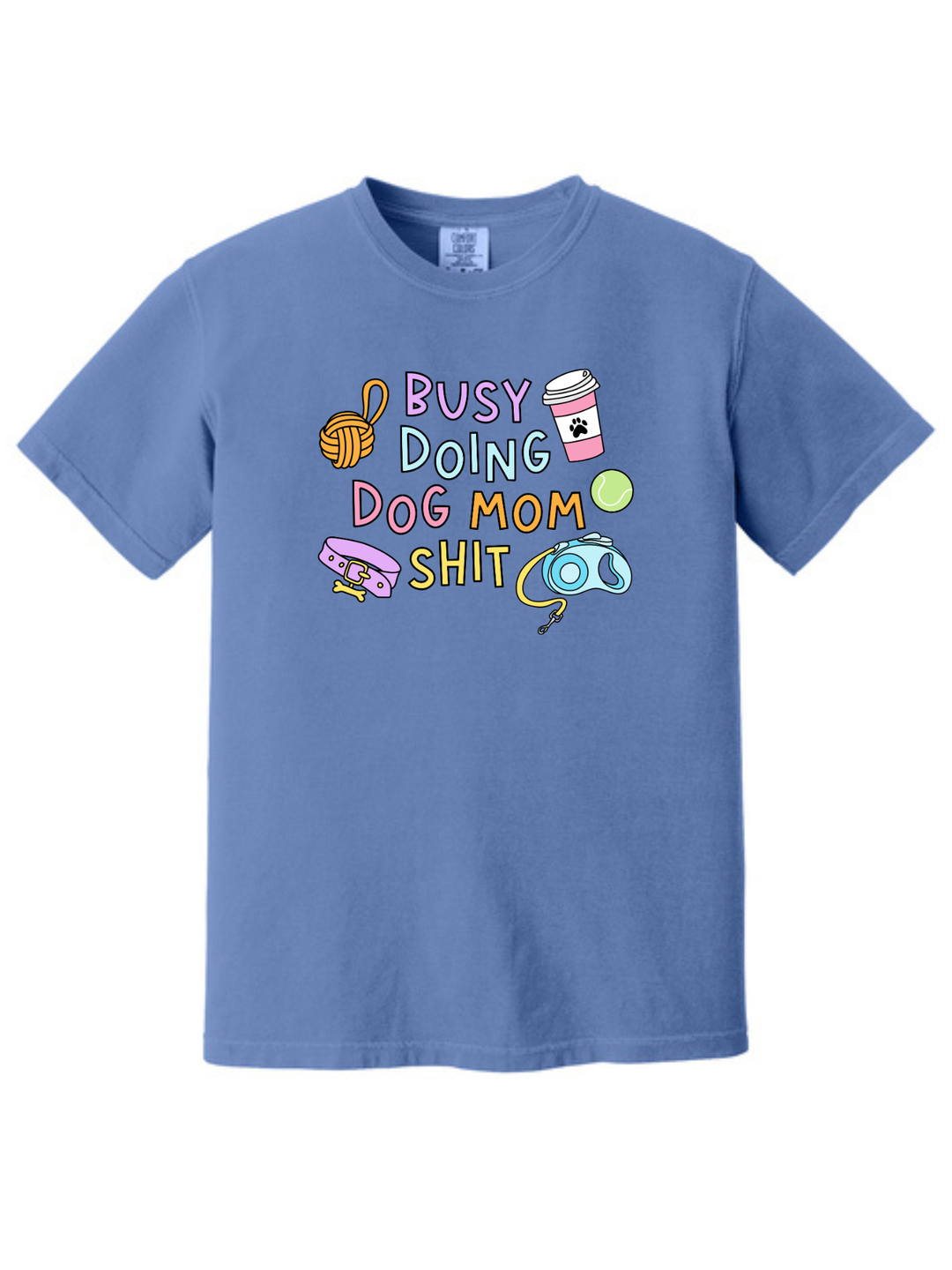 Busy Doing Dog Mom Shit Shirt – Funny Dog Mom Comfort Colors Tee