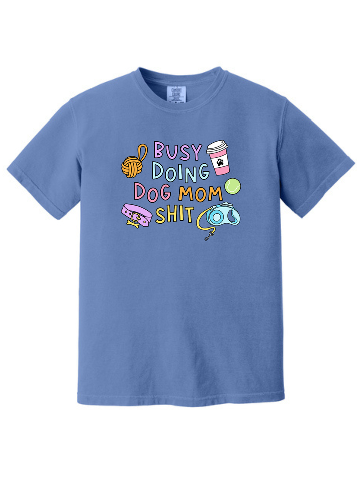 Busy Doing Dog Mom Shit Shirt – Funny Dog Mom Comfort Colors Tee