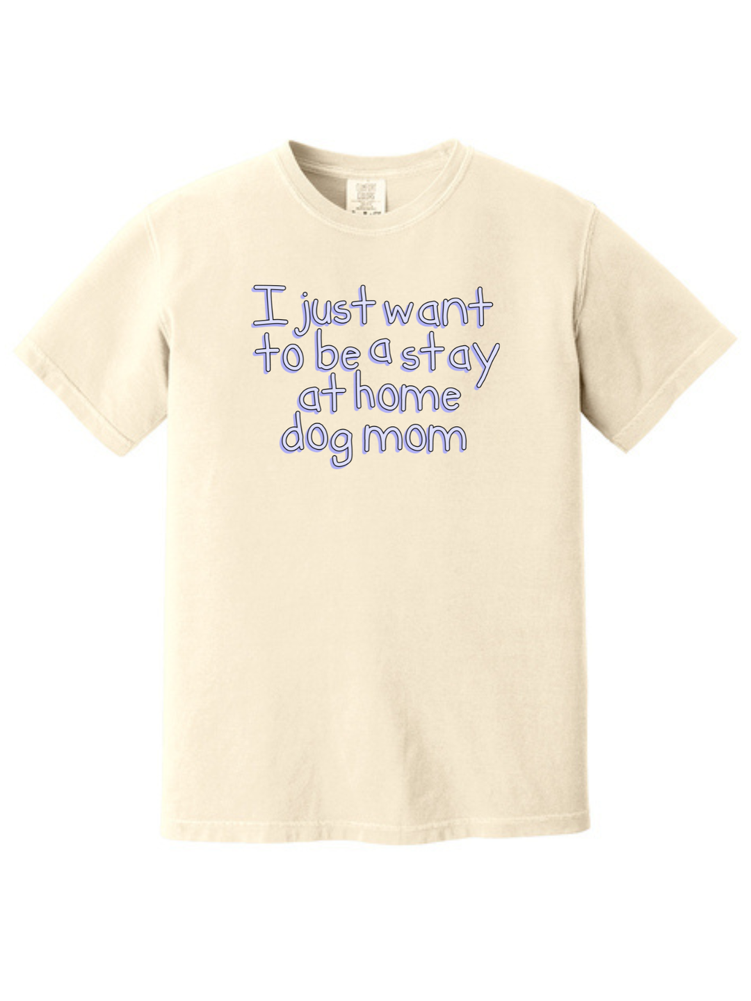 Stay at Home Dog Mom Comfort Colors T-Shirt