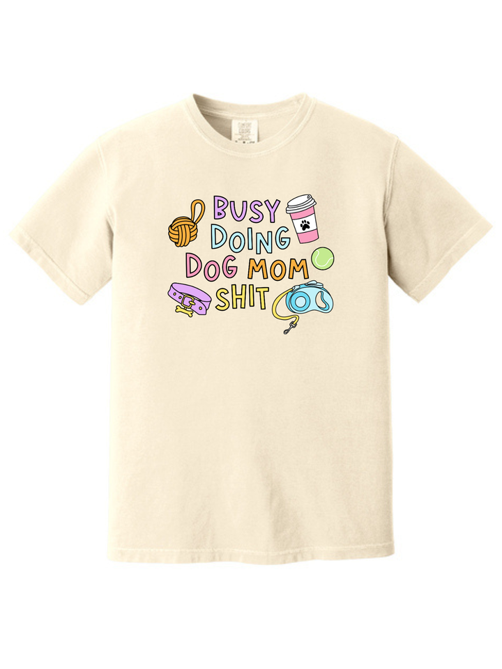 Busy Doing Dog Mom Shit Shirt – Funny Dog Mom Comfort Colors Tee