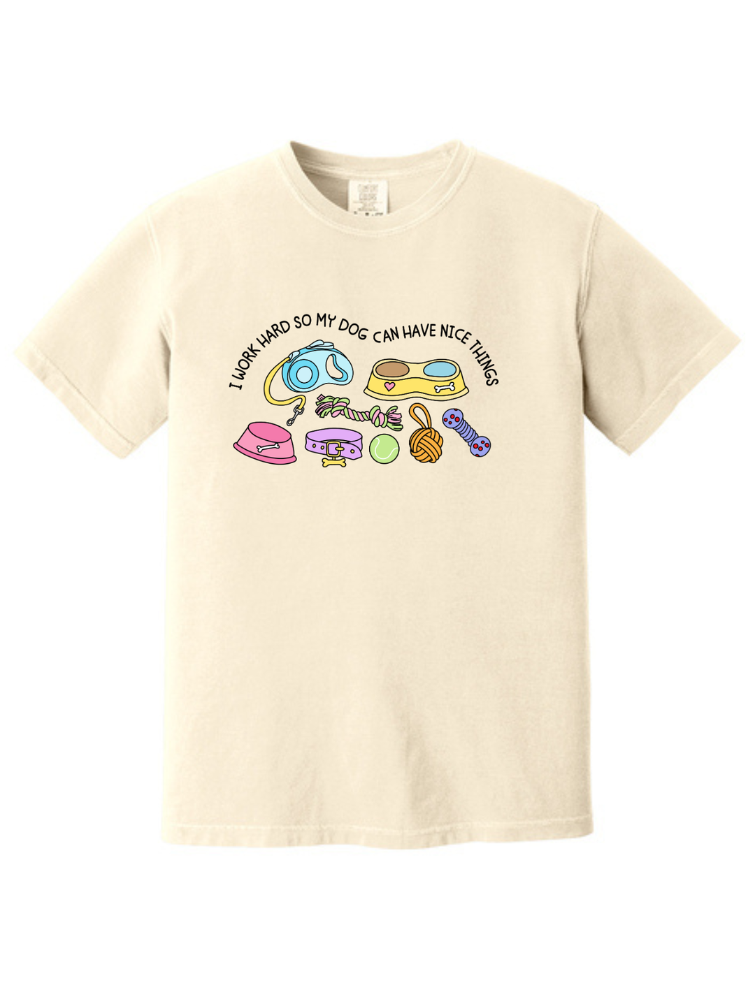 I Work Hard So My Dog Can Have Nice Things Dog Lover T-Shirt