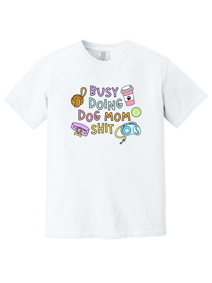 Busy Doing Dog Mom Shit Shirt – Funny Dog Mom Comfort Colors Tee