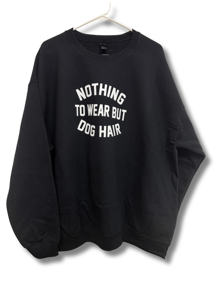 Nothing to Wear but Dog Hair Sweatshirt
