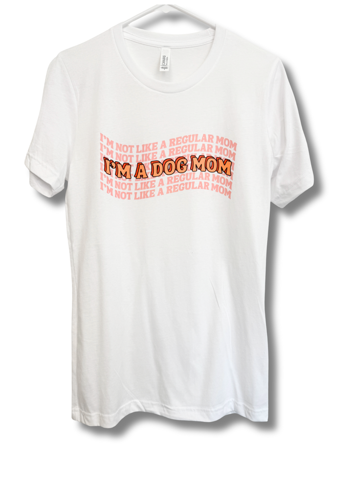 I’m Not Like a Regular Mom, I’m a Dog Mom T-Shirt