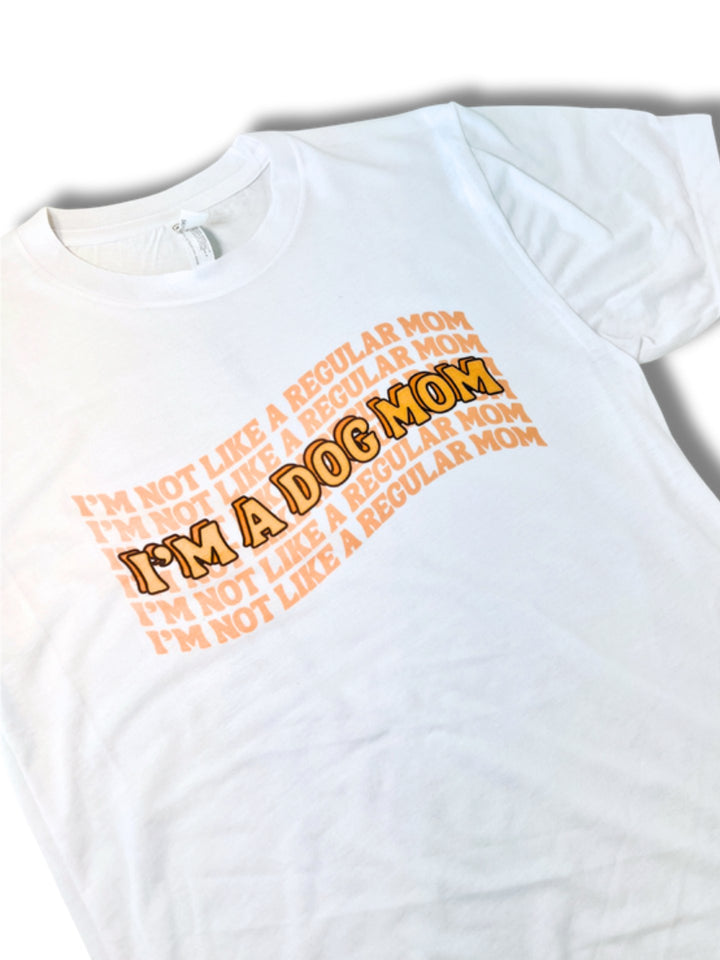 I’m Not Like a Regular Mom, I’m a Dog Mom T-Shirt