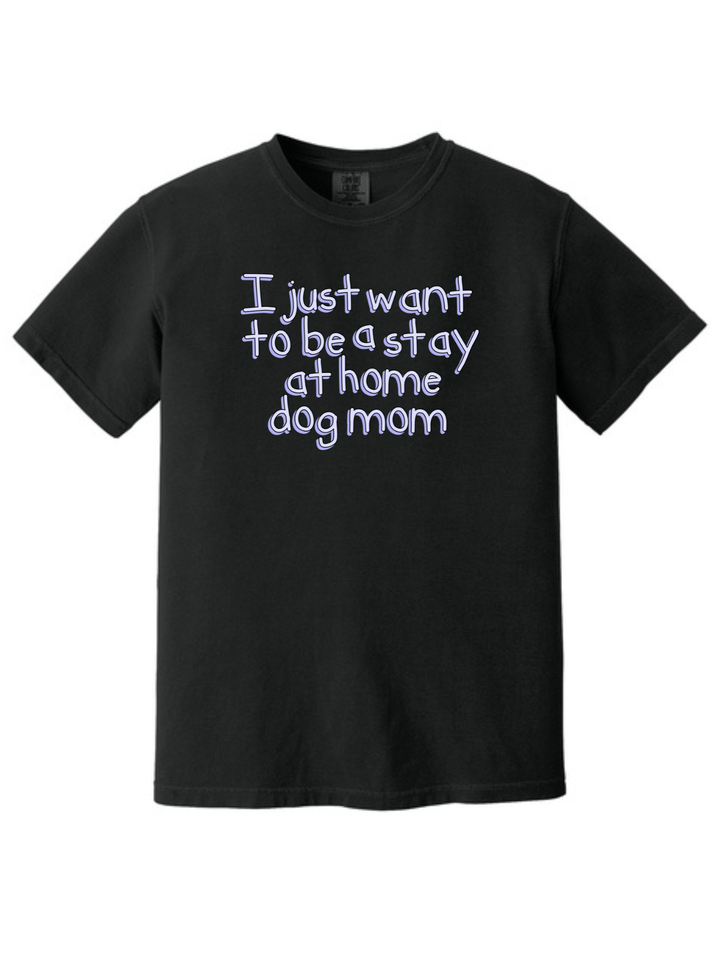 Stay at Home Dog Mom Comfort Colors T-Shirt