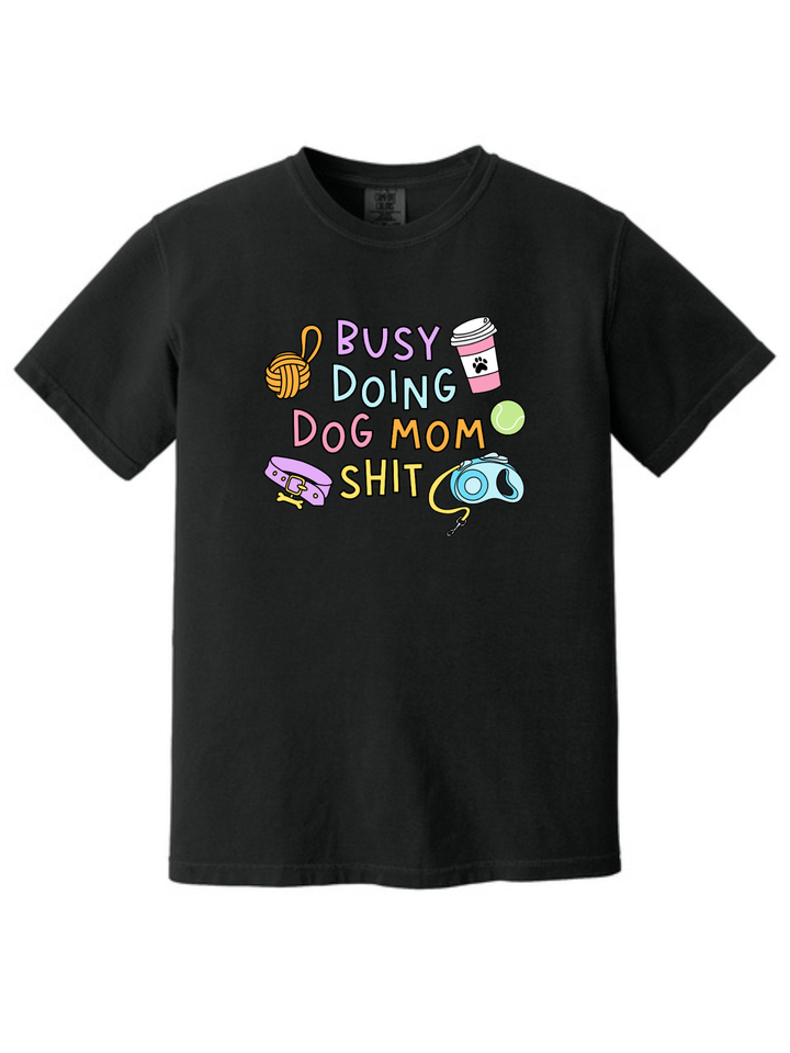 Busy Doing Dog Mom Shit Shirt – Funny Dog Mom Comfort Colors Tee