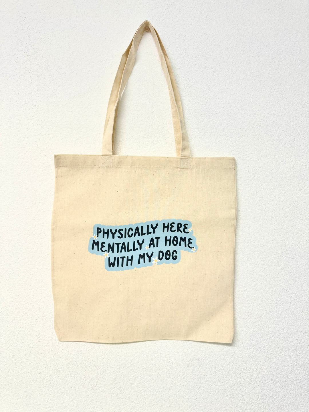 "Physically Here, Mentally At Home With My Dog" Canvas Tote Bag