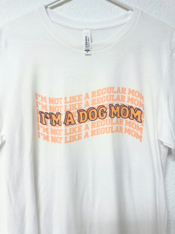 I’m Not Like a Regular Mom, I’m a Dog Mom T-Shirt