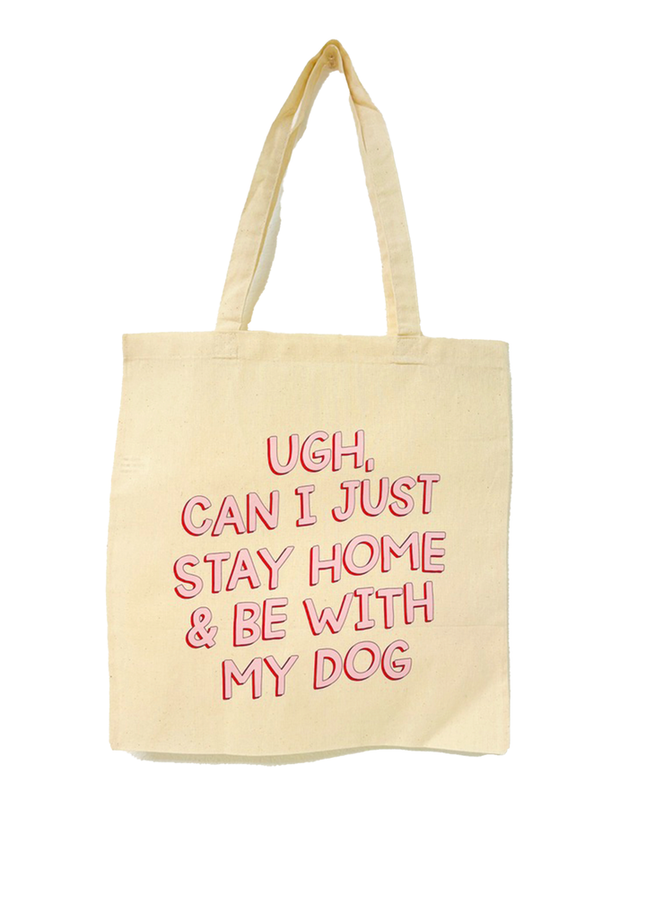 Ugh, Can I Just Stay Home & Be With My Dog Canvas Tote Bag