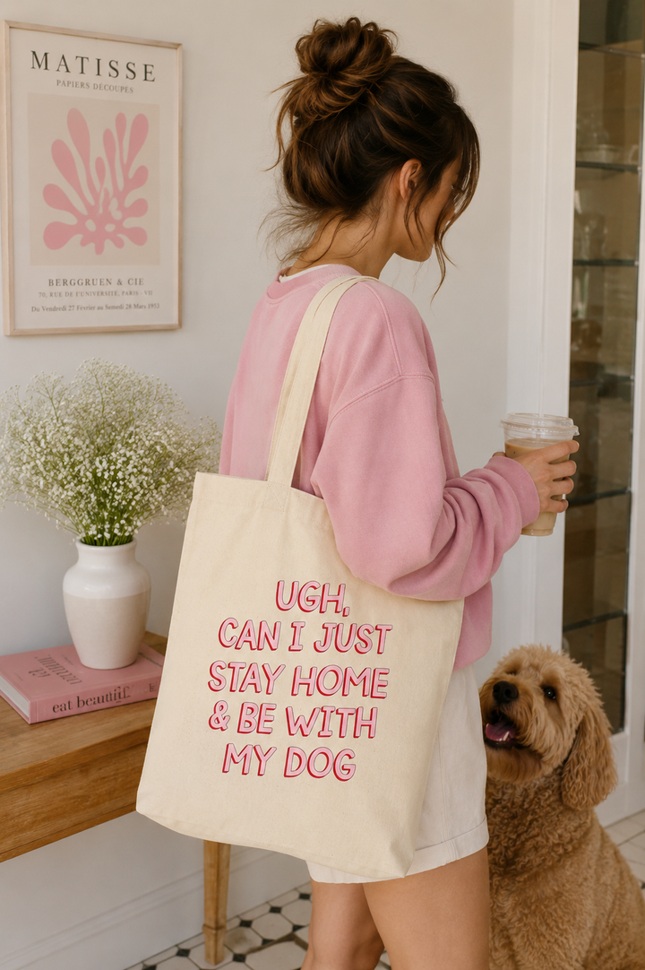 Ugh, Can I Just Stay Home &amp; Be With My Dog Canvas Tote Bag